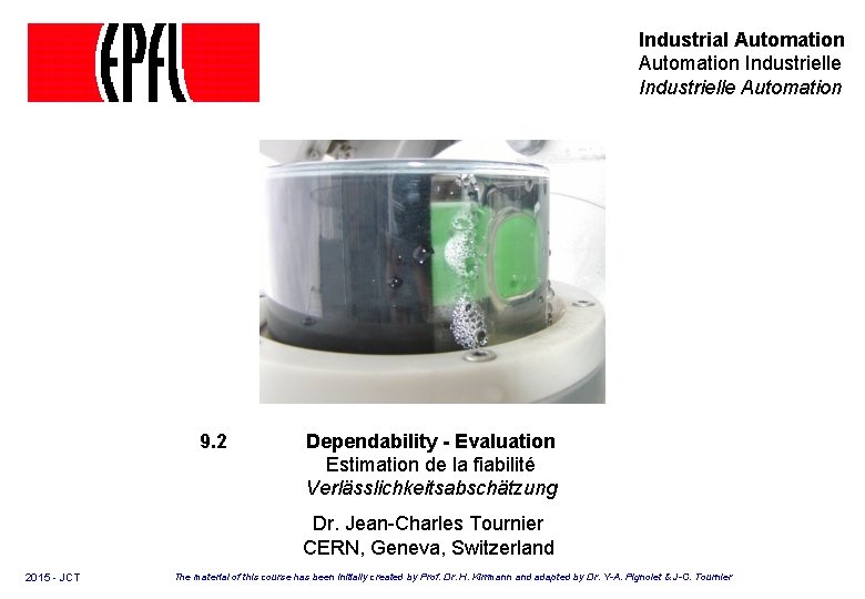 Industrial Automation Industrielle Automation 9. 2 Dependability - Evaluation Estimation de la fiabilité Verlässlichkeitsabschätzung