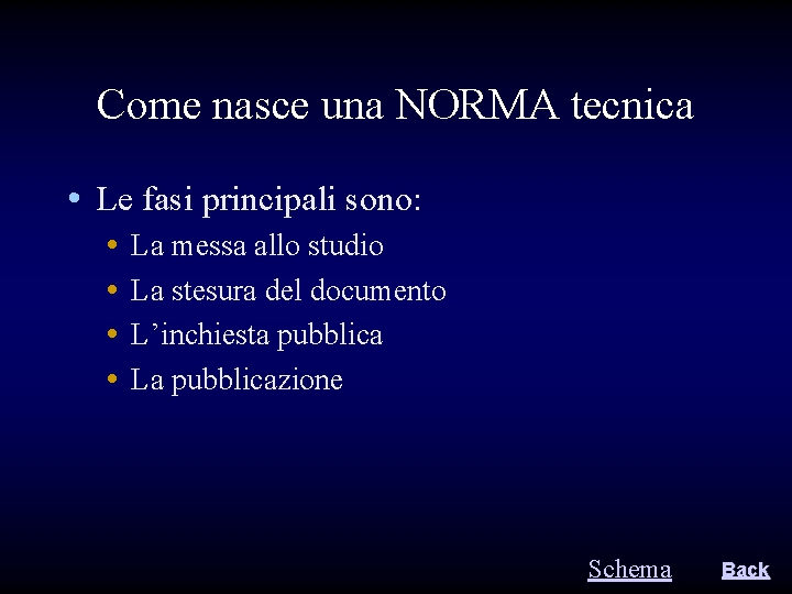 Come nasce una NORMA tecnica • Le fasi principali sono: • • La messa