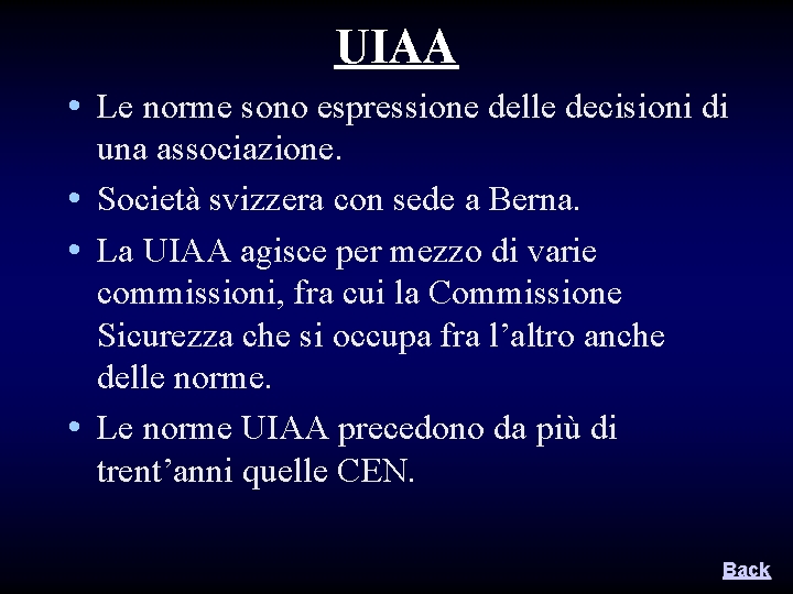 UIAA • Le norme sono espressione delle decisioni di una associazione. • Società svizzera UIAA • Le norme sono espressione delle decisioni di una associazione. • Società svizzera