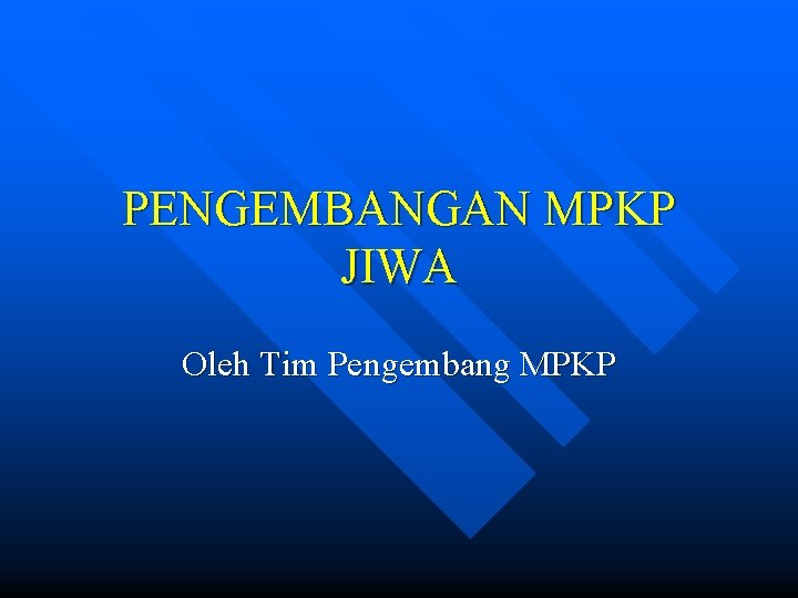 PENGEMBANGAN MPKP JIWA Oleh Tim Pengembang MPKP 