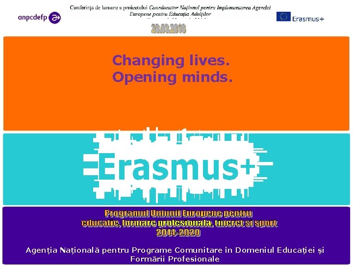 Changing lives. Opening minds. Agenția Națională pentru Programe Comunitare în Domeniul Educației și Formării