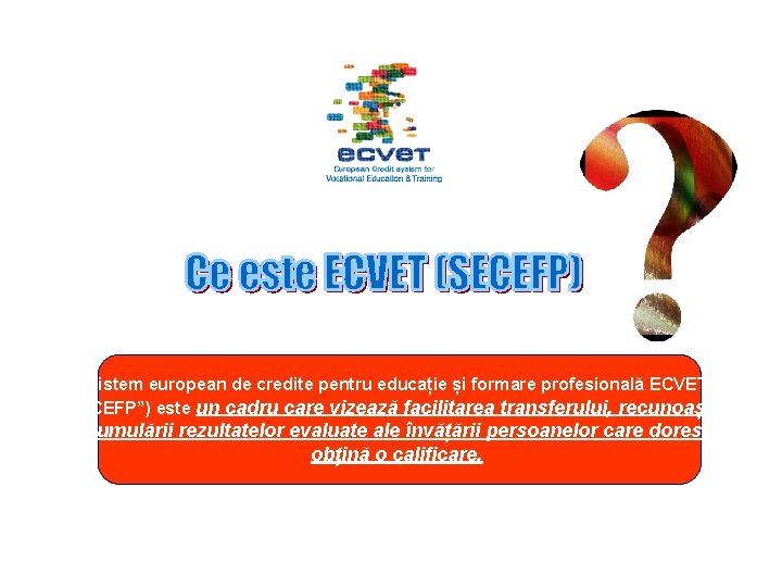 Sistem european de credite pentru educație și formare profesională ECVET („SECEFP”) este un cadru