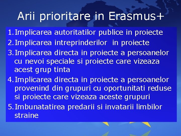 Arii prioritare in Erasmus+ 1. Implicarea autoritatilor publice in proiecte 2. Implicarea intreprinderilor in