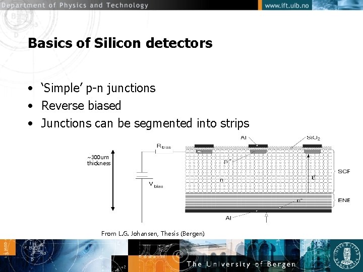 Basics of Silicon detectors • ‘Simple’ p-n junctions • Reverse biased • Junctions can