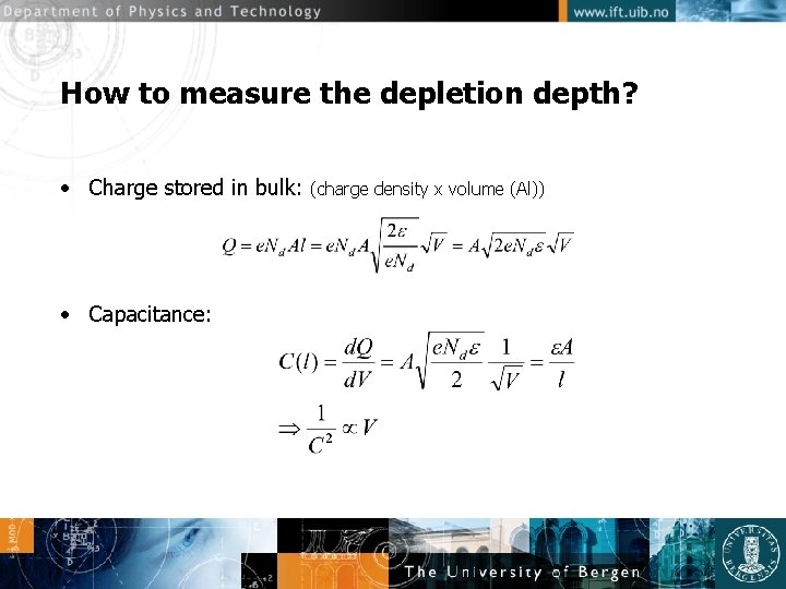 How to measure the depletion depth? • Charge stored in bulk: • Capacitance: (charge