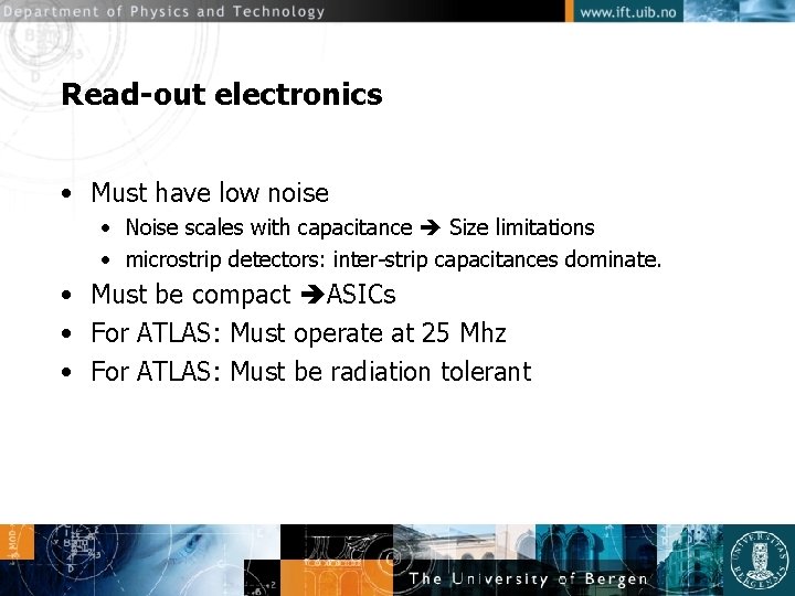 Read-out electronics • Must have low noise • Noise scales with capacitance Size limitations