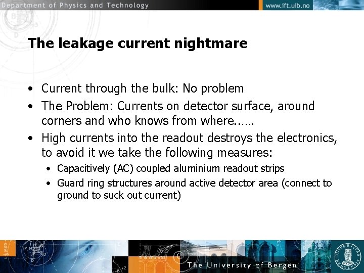 The leakage current nightmare • Current through the bulk: No problem • The Problem: