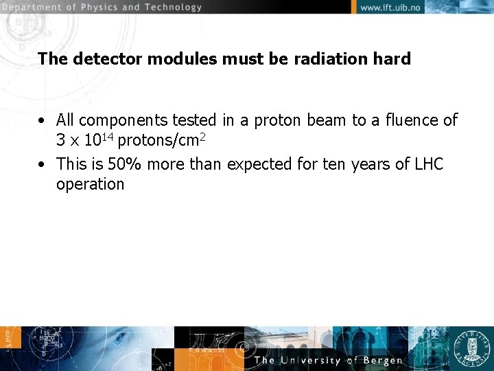 The detector modules must be radiation hard • All components tested in a proton