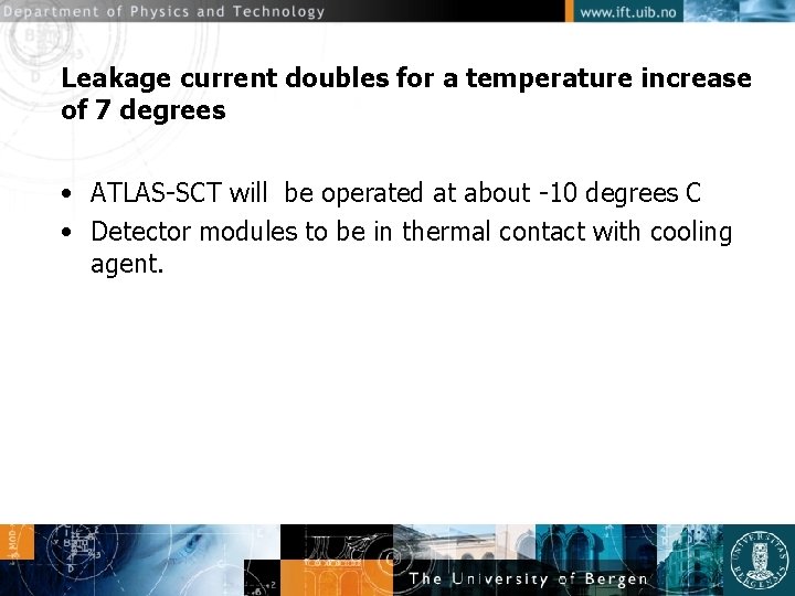 Leakage current doubles for a temperature increase of 7 degrees • ATLAS-SCT will be