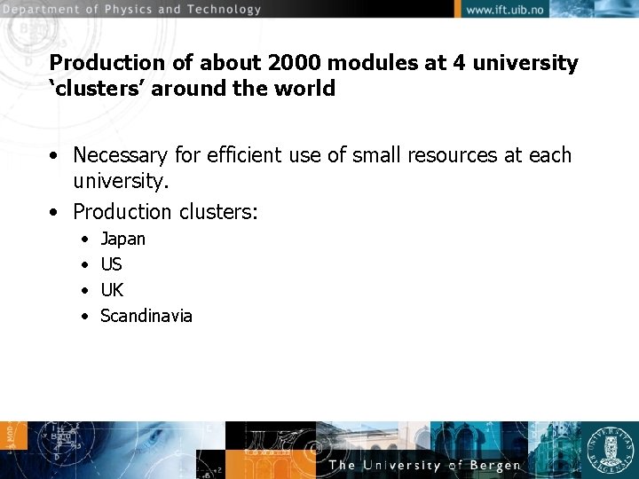 Production of about 2000 modules at 4 university ‘clusters’ around the world • Necessary