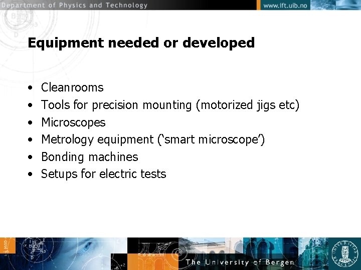 Equipment needed or developed • • • Cleanrooms Tools for precision mounting (motorized jigs
