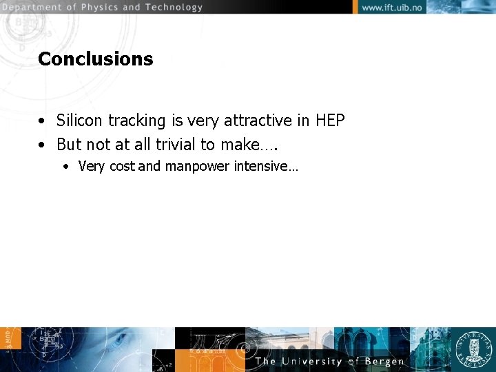 Conclusions • Silicon tracking is very attractive in HEP • But not at all