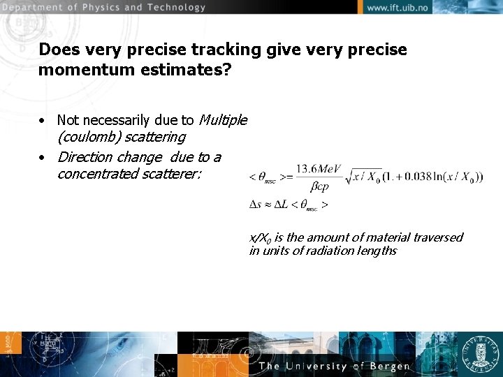 Does very precise tracking give very precise momentum estimates? • Not necessarily due to