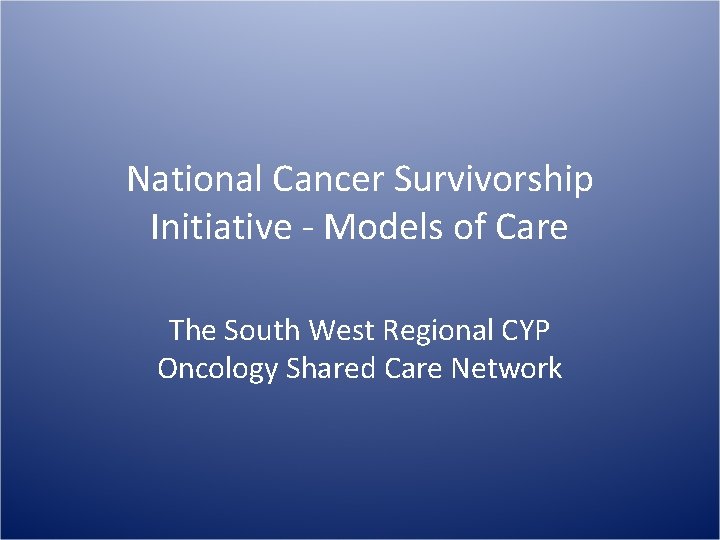 National Cancer Survivorship Initiative Models of Care The