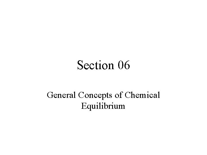 Section 06 General Concepts of Chemical Equilibrium 