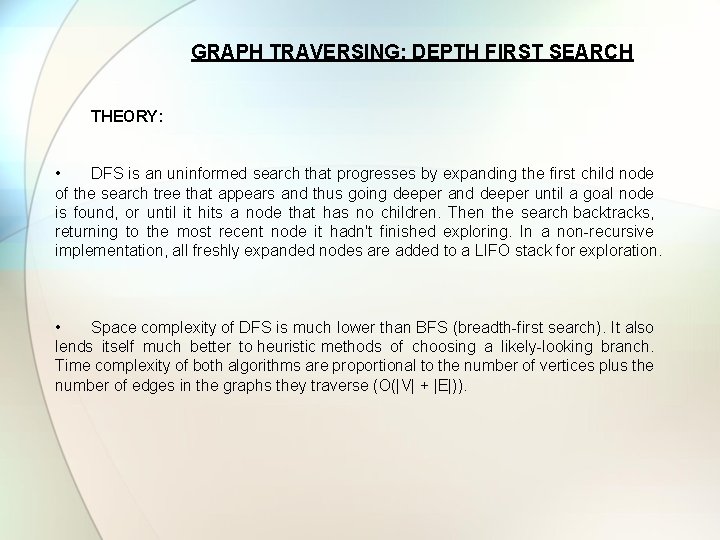  GRAPH TRAVERSING: DEPTH FIRST SEARCH THEORY: • DFS is an uninformed search that