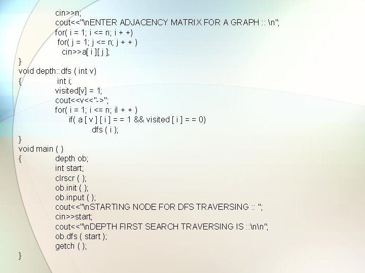 cin>>n; cout<<"n. ENTER ADJACENCY MATRIX FOR A GRAPH : : n"; for( i =