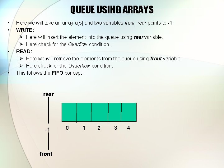 QUEUE USING ARRAYS • • Here we will take an array a[5], and two