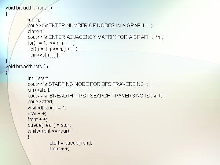 void breadth: : input ( ) { int i, j; cout<<"n. ENTER NUMBER OF