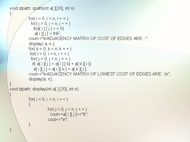 void stpath: : spath(int a[ ][20], int n) { for( i = 0 ;