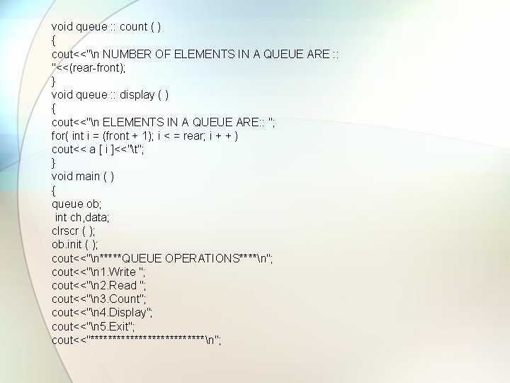 void queue : : count ( ) { cout<<"n NUMBER OF ELEMENTS IN A