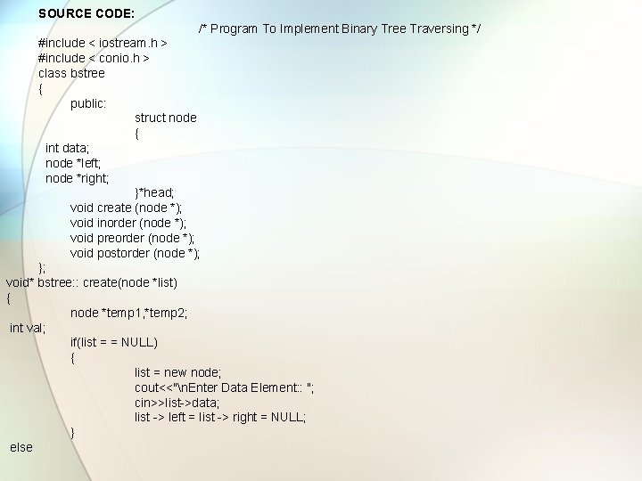 SOURCE CODE: /* Program To Implement Binary Tree Traversing */ #include < iostream. h