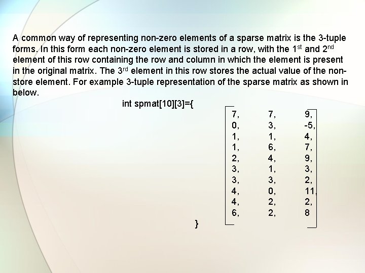 A common way of representing non-zero elements of a sparse matrix is the 3