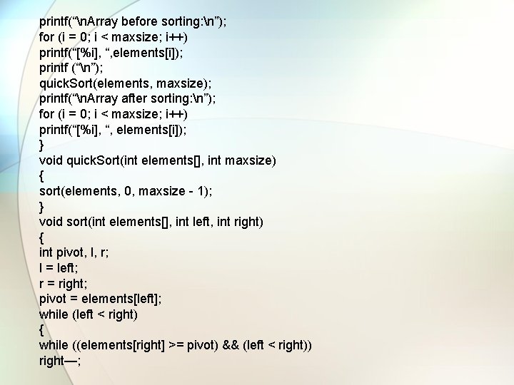 printf(“n. Array before sorting: n”); for (i = 0; i < maxsize; i++) printf(“[%i],