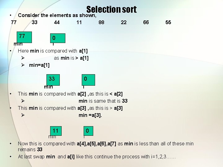 Selection sort • Consider the elements as shown, 77 33 44 11 88 77