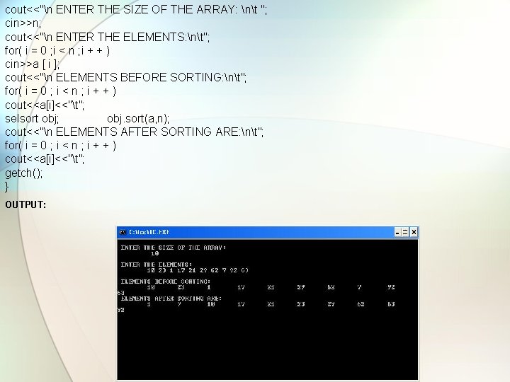 cout<<"n ENTER THE SIZE OF THE ARRAY: nt "; cin>>n; cout<<"n ENTER THE ELEMENTS: