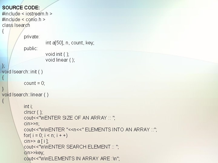SOURCE CODE: #include < iostream. h > #include < conio. h > class lsearch