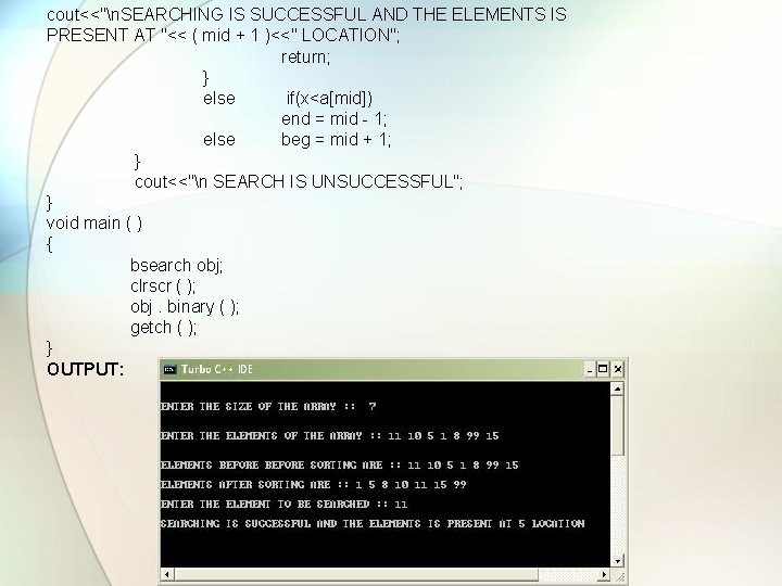 cout<<"n. SEARCHING IS SUCCESSFUL AND THE ELEMENTS IS PRESENT AT "<< ( mid +