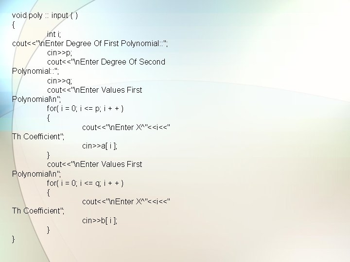 void poly : : input ( ) { int i; cout<<"n. Enter Degree Of