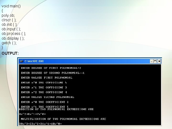 void main() { poly ob; clrscr ( ); ob. init ( ); ob. input
