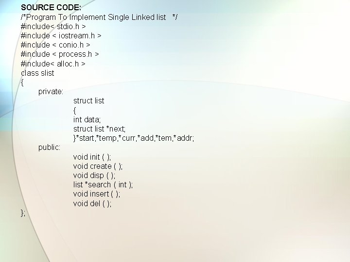 SOURCE CODE: /*Program To Implement Single Linked list */ #include< stdio. h > #include