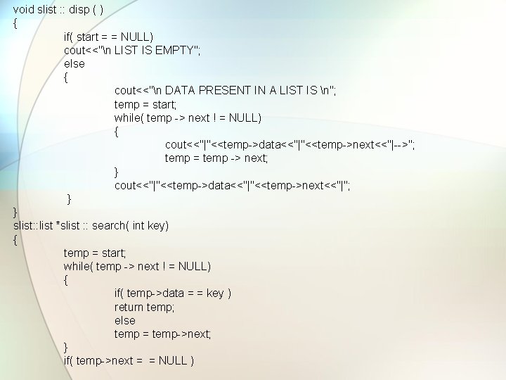 void slist : : disp ( ) { if( start = = NULL) cout<<"n