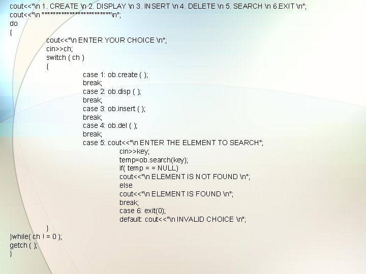 cout<<"n 1. CREATE n 2. DISPLAY n 3. INSERT n 4. DELETE n 5.