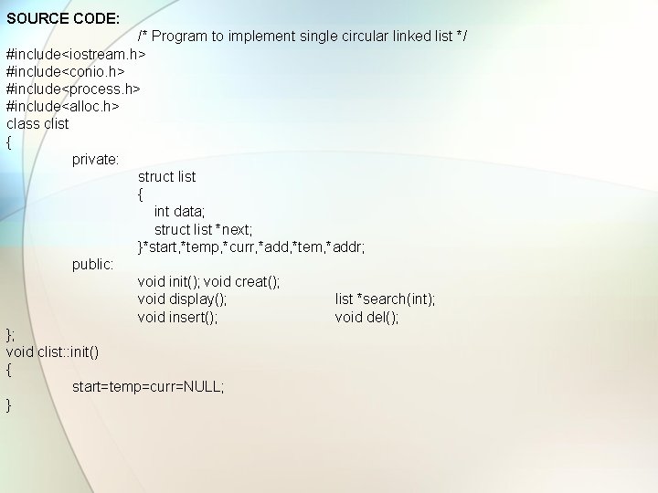 SOURCE CODE: /* Program to implement single circular linked list */ #include<iostream. h> #include<conio.