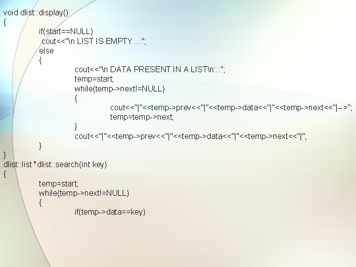 void dlist: : display() { if(start==NULL) cout<<"n LIST IS EMPTY. . "; else {