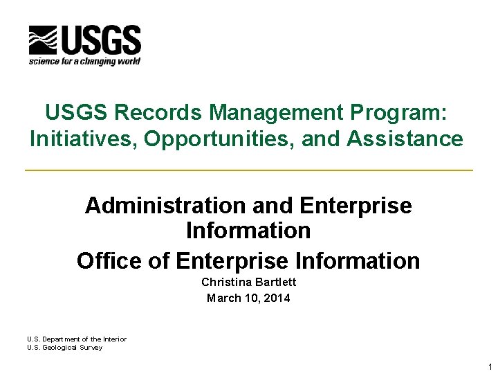 USGS Records Management Program: Initiatives, Opportunities, and Assistance Administration and Enterprise Information Office of