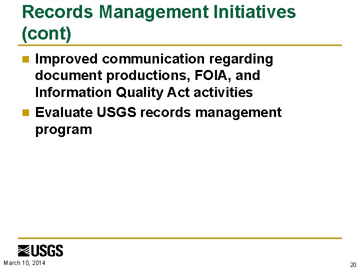 Records Management Initiatives (cont) Improved communication regarding document productions, FOIA, and Information Quality Act