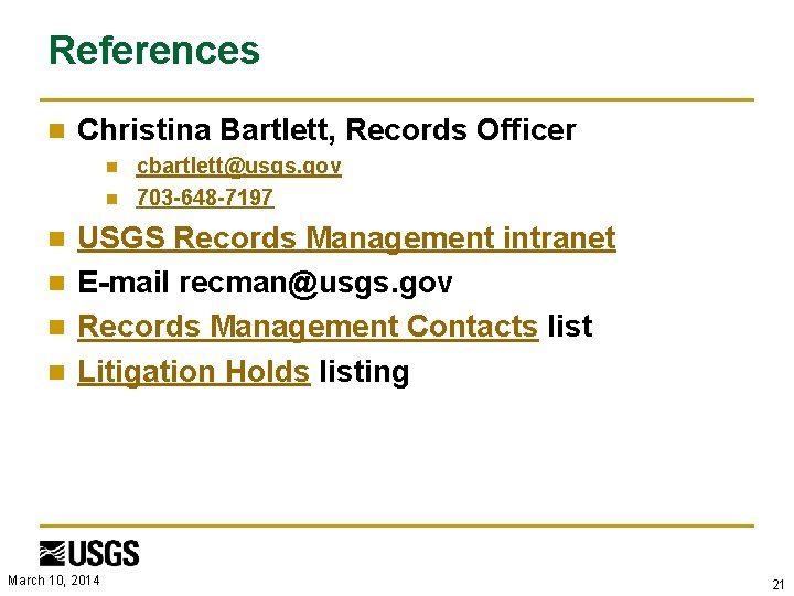 References n Christina Bartlett, Records Officer cbartlett@usgs. gov n 703 -648 -7197 n USGS