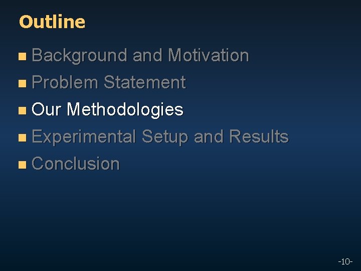 Outline n Background and Motivation n Problem Statement n Our Methodologies n Experimental Setup