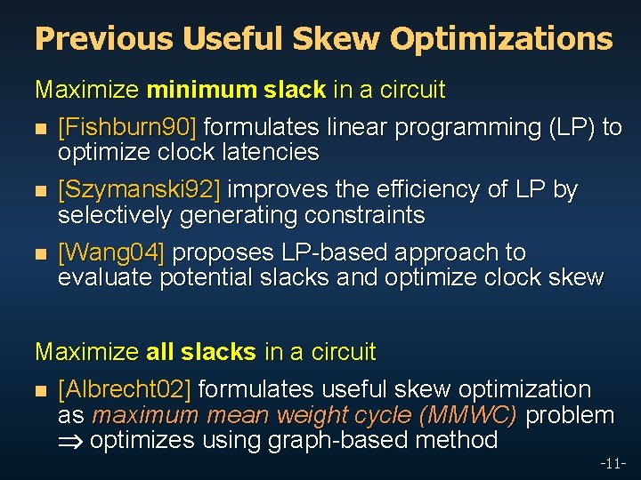 Previous Useful Skew Optimizations Maximize minimum slack in a circuit n [Fishburn 90] formulates