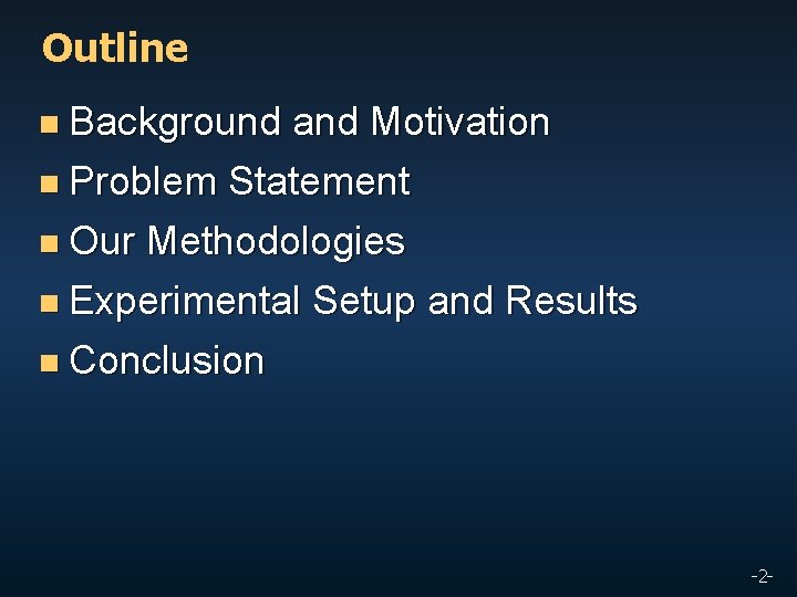 Outline n Background and Motivation n Problem Statement n Our Methodologies n Experimental Setup