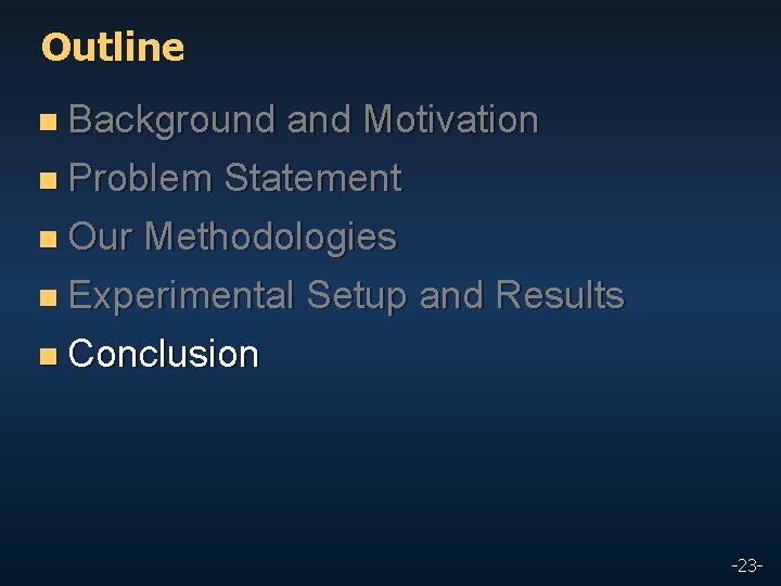 Outline n Background and Motivation n Problem Statement n Our Methodologies n Experimental Setup