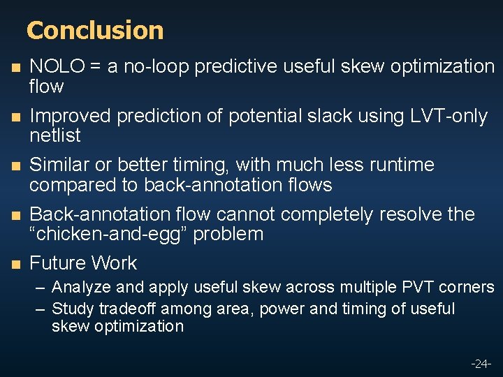 Conclusion n NOLO = a no-loop predictive useful skew optimization flow n Improved prediction