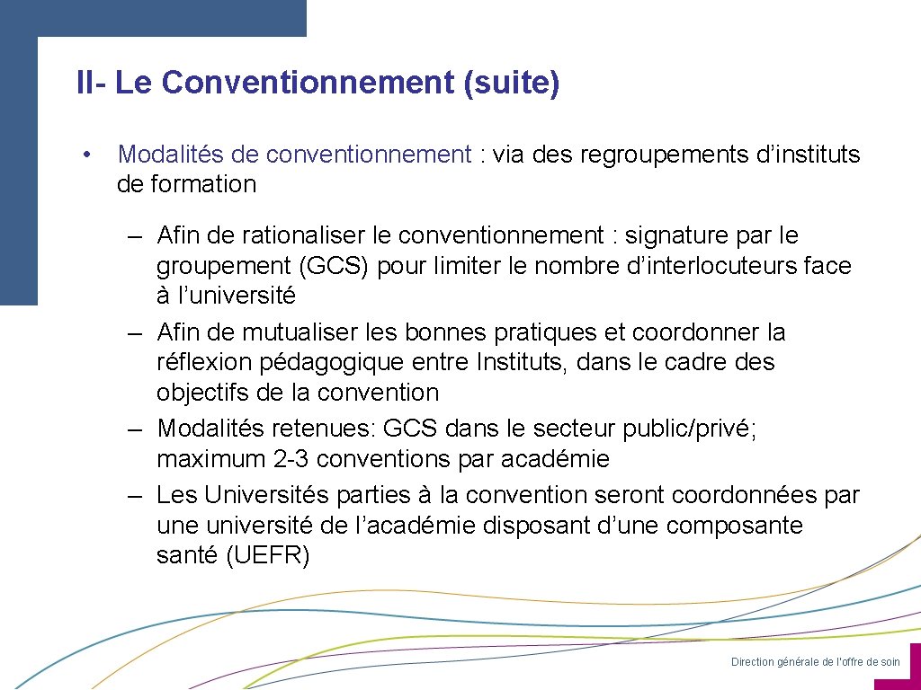 II- Le Conventionnement (suite) • Modalités de conventionnement : via des regroupements d’instituts de
