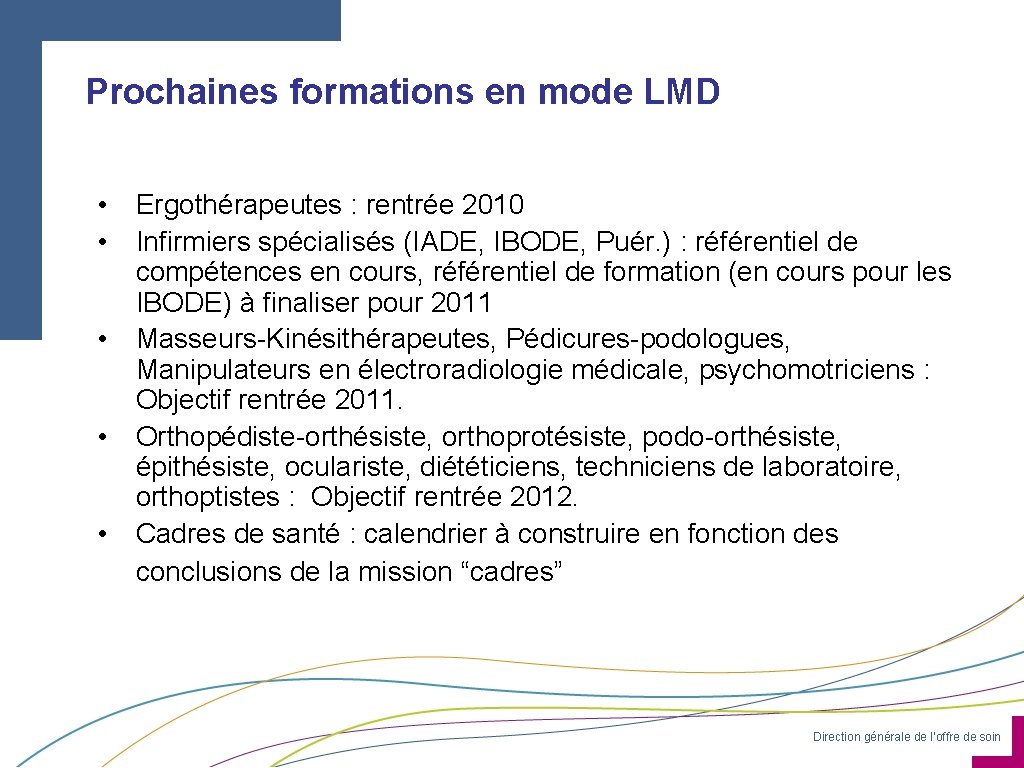 Prochaines formations en mode LMD • Ergothérapeutes : rentrée 2010 • Infirmiers spécialisés (IADE,