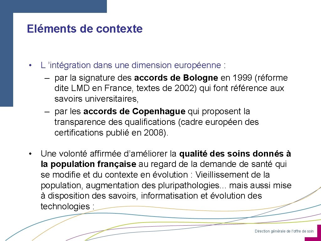 Eléments de contexte • L ’intégration dans une dimension européenne : – par la